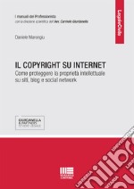 Il copyright su internet. Come proteggere la proprietà intellettuale su siti, blog e social network libro