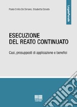 Esecuzione del reato continuato. Casi, presupposti di applicazione e benefici libro