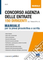 Concorso Agenzia delle entrate. 150 dirigenti. Manuale per la prova preselettiva e scritta libro