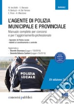 L'agente di polizia municipale e provinciale. Manuale completo per i concorsi e l'aggiornamento professionale libro