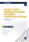 iL Privacy e GDPR: manuale applicativo con esempi e casistiche settoriali libro