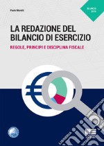 La redazione del bilancio di esercizio. Regole, principi e disciplina fiscale libro