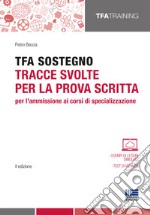 TFA sostegno. Tracce svolte per la prova scritta per l`ammissione ai corsi di specializzazione libro usato