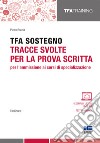 TFA sostegno. Tracce svolte per la prova scritta per l'ammissione ai corsi di specializzazione libro