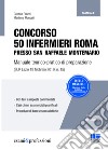 Concorso 50 infermieri Roma presso San Raffaele Montemario. Manuale teorico-pratico di preparazione libro