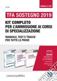 TFA Sostegno 2019. Kit completo per l'ammissione ai corsi di specializzazione. Manuale, test e tracce per tutte le prove libro