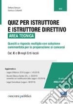 Quiz per istruttore e istruttore direttivo. Area tecnica. Quesiti a risposta multipla con soluzione commentata per la preparazione ai concorsi. Cat. C e D negli enti locali