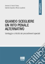 Quando scegliere un rito penale alternativo. Vantaggi e criticità dei procedimenti speciali libro