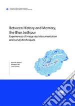 Between history and memory, the Blue Jodhpur. Experiences of integrated documentation and survey techniques libro