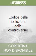 Codice della risoluzione delle controversie libro