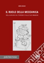 Il ruolo della meccanica. Nella misura sul terreno e sulle sue immagini libro