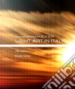 Light art in Italy. Temporary installations 2018-2019. Ediz. italiana e inglese libro