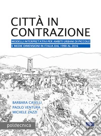 Città in contrazione. Modelli interpretativi per ambiti urbani di piccole e medie dimensioni in Italia dal 1990 al 2016
