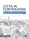 Città in contrazione. Modelli interpretativi per ambiti urbani di piccole e medie dimensioni in Italia dal 1990 al 2016 libro