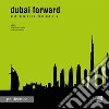 Dubai forward. Architecture in a transient city libro