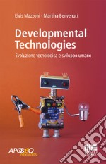 Developmental technologies. Evoluzione tecnologica e sviluppo umano libro