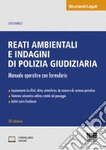 Reati ambientali e indagini di polizia giudiziaria. Manuale operativo con formulario libro