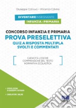 Concorso infanzia e primaria. Prova preselettiva. Quiz a risposta multipla svolti e commentati. Con software di simulazione libro