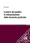 Il potere del giudice di interpretazione della domanda giudiziale libro