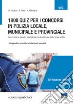 1800 quiz per i concorsi in polizia locale, municipale e provinciale. Eserciziario a risposta multipla per la simulazione delle prove scritte libro