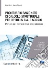 Prontuario ragionato di calcolo strutturale per opere in c.a. e acciaio. Per l'esame di Stato e la professione libro di Marini Carlo Mirarchi Claudio