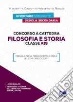 Concorso a cattedra. Filosofia e storia. Classe A19. Manuale per la prova scritta e orale del concorso docenti libro