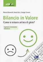 Bilancio in valore. Come si misura un'ora di gioia? Superare l'economia monetaria libro