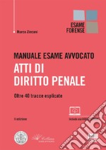 Manuale esame avvocato. Atti di diritto penale. Oltre 40 tracce esplicate libro