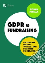 GDPR e fundraising. Raccogliere, gestire e tutelare i dati personali dei donatori libro