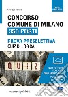 Concorso Comune di Milano. 350 posti. Prova preselettiva. Quiz di logica. Con videolezioni libro