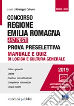 Concorso Regione Emilia Romagna 447 posti. Prova preselettiva. Manuale e quiz di logica e cultura generale. Con software di simulazione libro