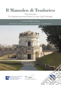 Il mausoleo di Teodorico. Non solo sassi. Un singolare percorso dentro al cuore degli Ostrogoti