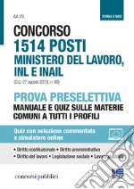 Concorso 1514 posti ministero del lavoro, INL e INAIL. Prova preselettiva. Manuale e quiz sulle materie comuni a tutti i profili. Con Contenuto digitale per accesso on line libro