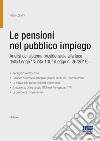 Le pensioni nel pubblico impiego. Analisi del sistema previdenziale alla luce della Legge 'Quota 100' (Legge n. 26/2019) libro