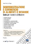 Somministrazione e commercio di alimenti e bevande. Guida ai corsi di abilitazione libro