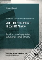 Strutture prefabbricate in cemento armato. Manuale pratico per la progettazione, direzione lavori, collaudo e sicurezza libro