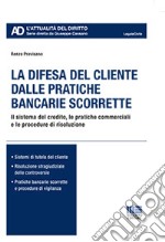 La difesa del cliente dalle pratiche bancarie scorrette libro