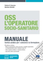 OSS. L'operatore socio-sanitario. Manuale teorico-pratico per i concorsi e la formazione. Con aggiornamenti online libro