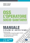OSS. L'operatore socio-sanitario. Manuale teorico-pratico per i concorsi e la formazione. Con aggiornamenti online libro