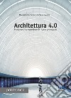 Architettura 4.0. Fondamenti ed esperienze di ricerca progettuale libro