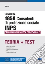 Concorso 1858 consulenti di protezione sociale INPS. Seconda prova scritta e prova orale. Con software di simulazione libro