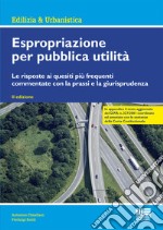 Espropriazione per pubblica utilità. Le risposte ai quesiti più frequenti commentate con la prassi e la giurisprudenza libro