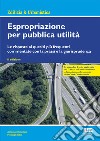 Espropriazione per pubblica utilità. Le risposte ai quesiti più frequenti commentate con la prassi e la giurisprudenza libro