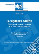 La vigilanza edilizia. Guida pratica per il controllo e la sicurezza dei cantieri libro