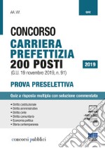 Concorso carriera prefettizia 200 posti (G.U. 19 novembre 2019, n. 91). Prova preselettiva. Quiz a risposta multipla con soluzione commentata. Con aggiornamento online libro