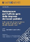 Vademecum per l'ufficio gare delle imprese dei lavori pubblici. Guida semplificata per la partecipazione degli operatori economici alle gare pubbliche di appalti di lavori libro di Capriotti Paolo