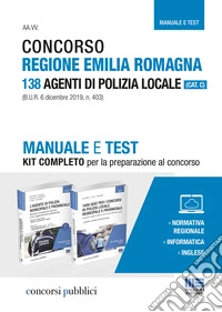 Concorso Regione Emilia Romagna. 138 agenti di polizia locale (Cat. C). Manuale e test. Kit completo per la preparazione al concorso libro