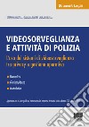 Videosorveglianza e attività di polizia. L'uso dei sistemi di videosorveglianza tra privacy e gestione operativa libro