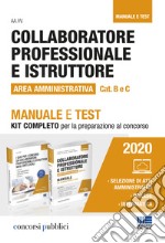 Collaboratore professionale e istruttore. Area amministrativa. Categorie B e C negli enti locali. Manuale e test. Kit completo per la preparazione al concorso libro