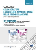 Concorso collaboratore e assistente amministrativo nelle aziende sanitarie (ASL e aziende ospedaliere). Kit completo. Manuale e test libro